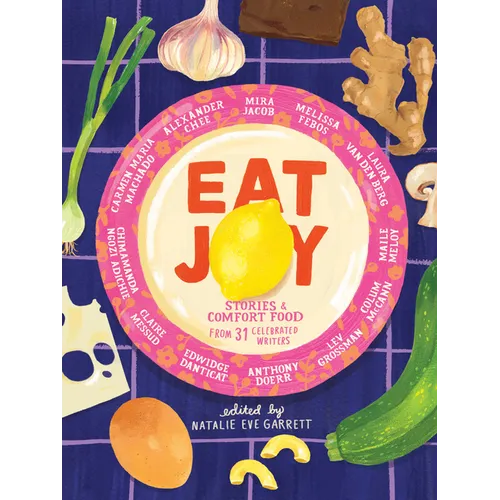 Eat Joy: Stories & Comfort Food from 31 Celebrated Writers