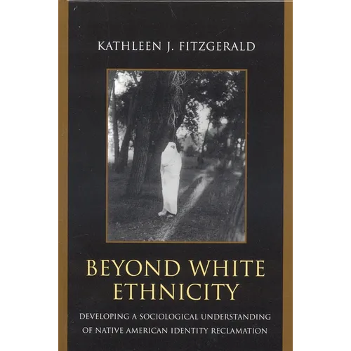 Beyond White Ethnicity: Developing a Sociological Understanding of Native American Identity Reclamation