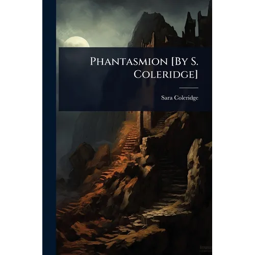 Phantasmion [By S. Coleridge]