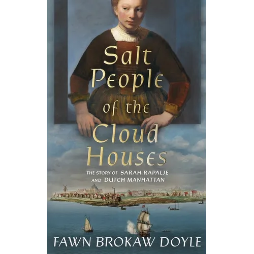 Salt People of the Cloud Houses: The Story of Sarah Rapalje and Dutch Manhattan