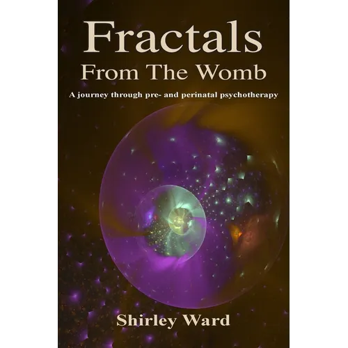 Fractals From The Womb: A journey through pre and perinatal psychotherapy