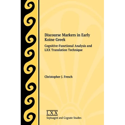 Discourse Markers in Early Koine Greek: Cognitive-Functional Analysis and LXX Translation Technique