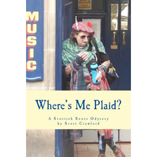 Where's Me Plaid?: A Scottish Roots Odyssey