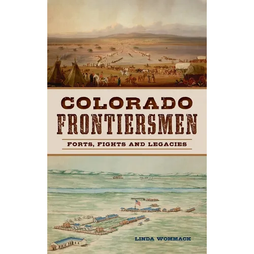 Colorado Frontiersmen: Forts, Fights and Legacies