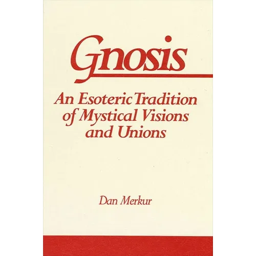 Gnosis: An Esoteric Tradition of Mystical Visions and Unions