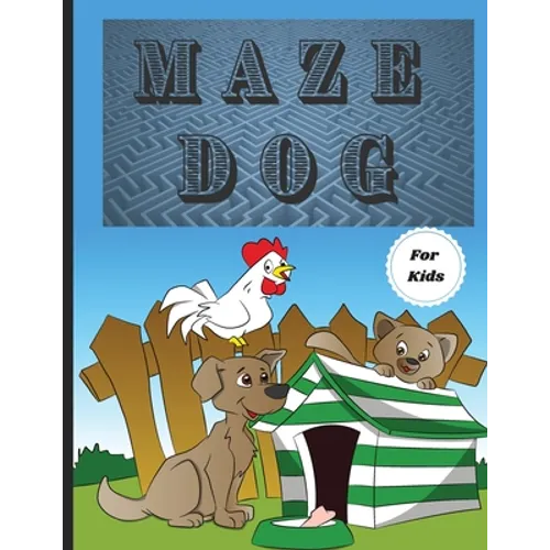 Dog Mazes Theme for Kids: Fun Maze Activity Workbook for Children/ Nice and Challenging Dog Mazes for Kids ages 8-12 4-8/ First Mazes for Kids 4-6, 6-