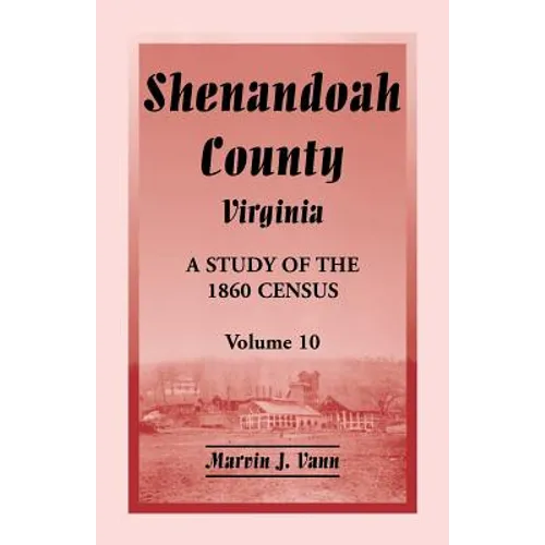 Shenandoah County, Virginia: A Study of the 1860 Census, Volume 10