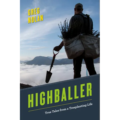 Highballer: True Tales from a Treeplanting Life
