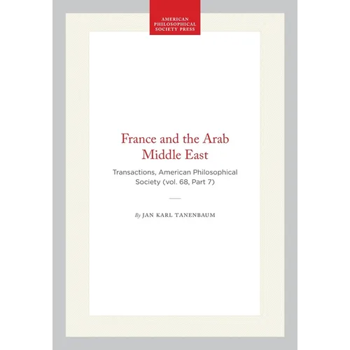 France and the Arab Middle East: Transactions, American Philosophical Society (Vol. 68, Part 7)
