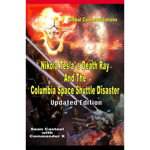 Nikola Tesla's Death Ray And The Columbia Space Shuttle Disaster: Updated Edition