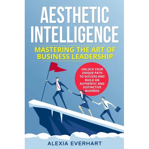 Aesthetic Intelligence: Unlock Your Unique Path to Success and Build an Authentic and Distinctive Business