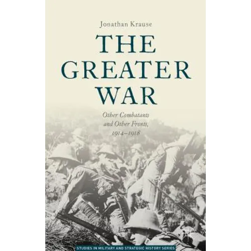 The Greater War: Other Combatants and Other Fronts, 1914-1918