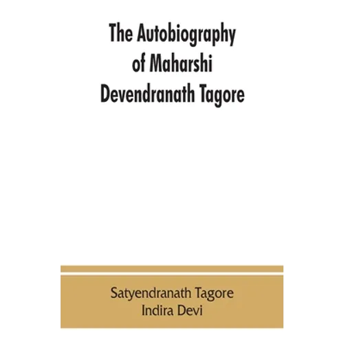 The autobiography of Maharshi Devendranath Tagore