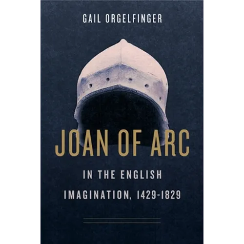 Joan of Arc in the English Imagination, 1429-1829