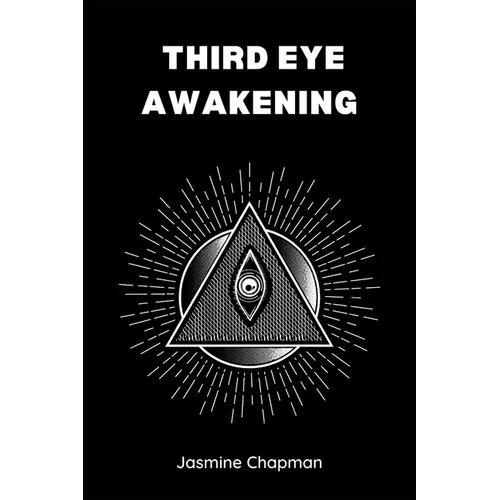Third Eye Awakening: Unlocking the Power of Your Inner Vision (2023 Guide for Beginners)