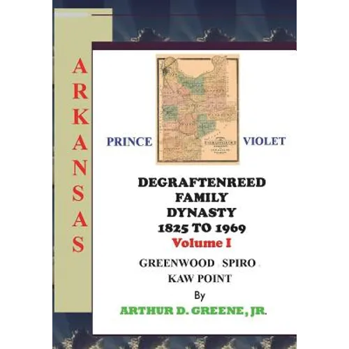 DeGraftenreed Family Dynasty 1825 to 1969 Greenwood to Spiro to Kaw Point: Stories From the Heart of Grandpadat