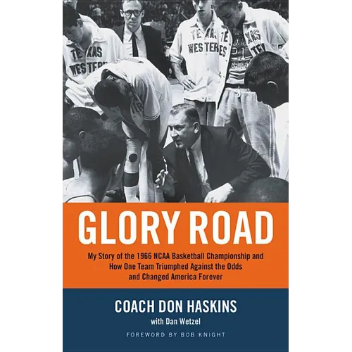 Glory Road: My Story of the 1966 NCAA Basketball Championship and How One Team Triumphed Against the Odds and Changed America Forever