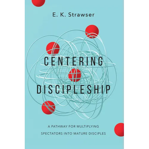 Centering Discipleship: A Pathway for Multiplying Spectators into Mature Disciples