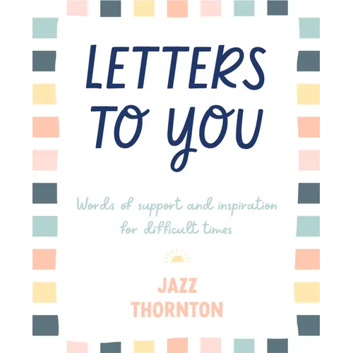 Letters to You: Words of Support and Inspiration for Difficult Times
