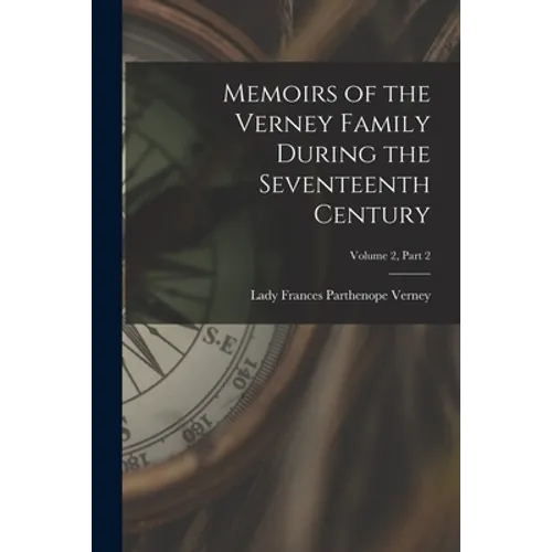 Memoirs of the Verney Family During the Seventeenth Century; Volume 2, part 2