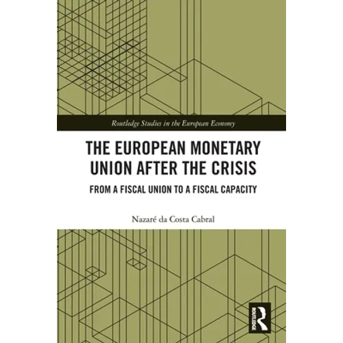 The European Monetary Union After the Crisis: From a Fiscal Union to Fiscal Capacity