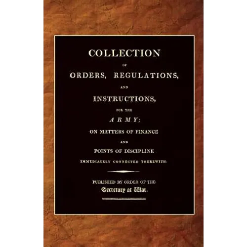 Collection of Orders, Regulations, and Instructions, for the Army 1807