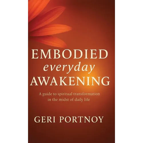 Embodied Everyday Awakening: A guide to spiritual awakening in the midst of daily life