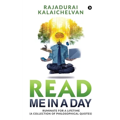 Read Me in a Day: Ruminate for a Lifetime (A Collection of Philosophical Quotes)