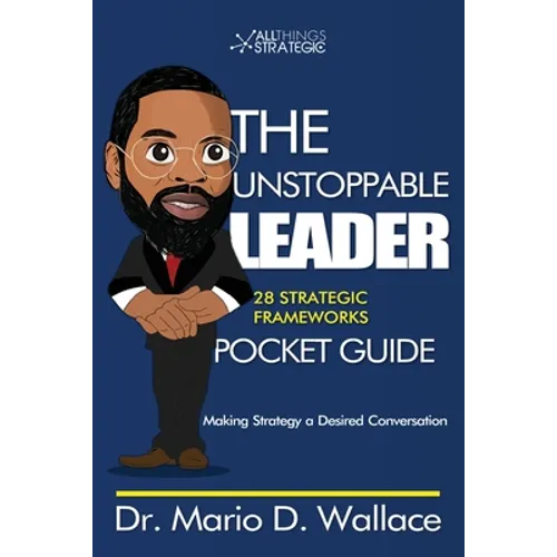 The Unstoppable Leader: 25 Strategic Frameworks