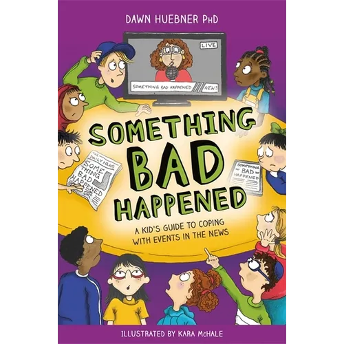 Something Bad Happened: A Kid's Guide to Coping with Events in the News