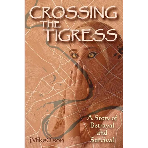 Crossing The Tigress: An Iraqi woman must either trust the Americans or support the Insurgency. A story of desperation, betrayal and surviva