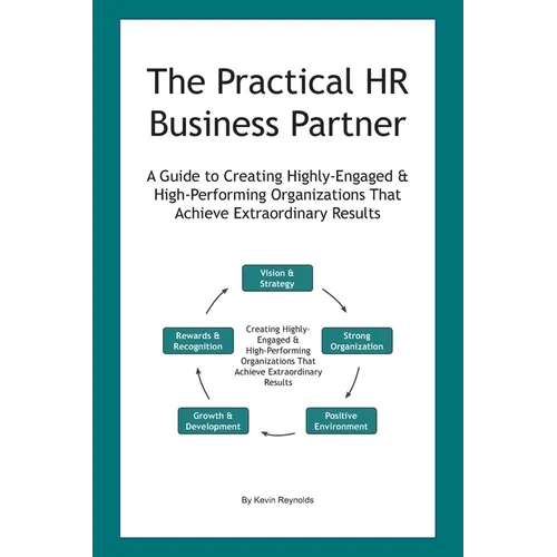 The Practical HR Business Partner: A Guide to Creating Highly-Engaged & High-Performing Organizations That Achieve Extraordinary Results