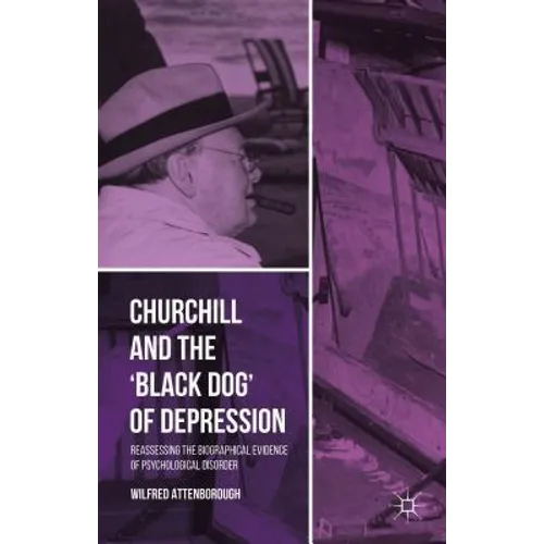 Churchill and the 'Black Dog' of Depression: Reassessing the Biographical Evidence of Psychological Disorder