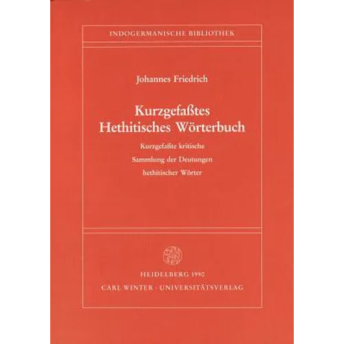 Kurzgefasstes Hethitisches Worterbuch: Kurzgefasste Kritische Sammlung Der Deutungen Hethitischer Worter