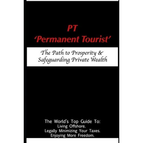 PT - 'Permanent Tourist': The Path to Prosperity & Safeguarding Private Wealth