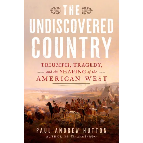 The Undiscovered Country: Triumph, Tragedy, and the Shaping of the American West