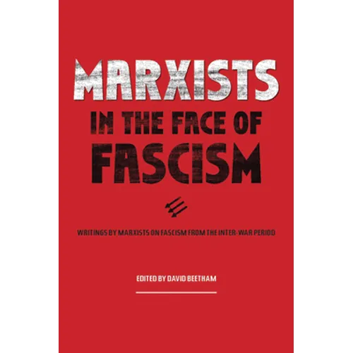 Marxists in the Face of Fascism: Writings by Marxists on Fascism from the Inter-War Period