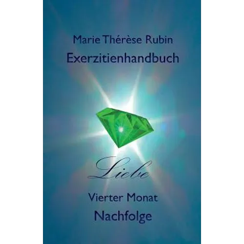 Exerzitienhandbuch Liebe: Vierter Monat: Nachfolge
