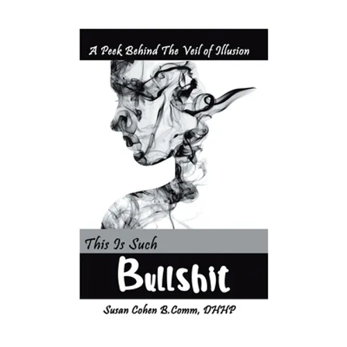 This Is Such Bullshit: A Peek Behind the Veil of Illusion
