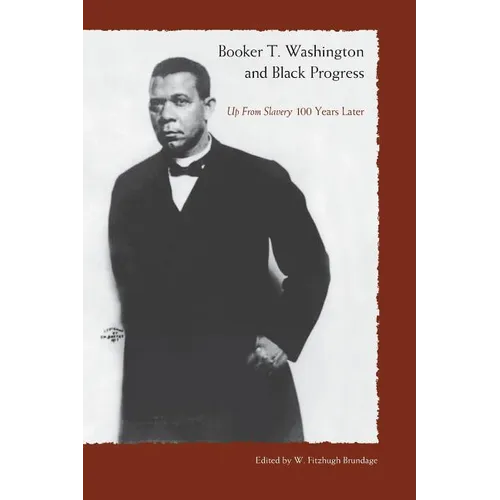 Booker T. Washington and Black Progress: Up from Slavery 100 Years Later