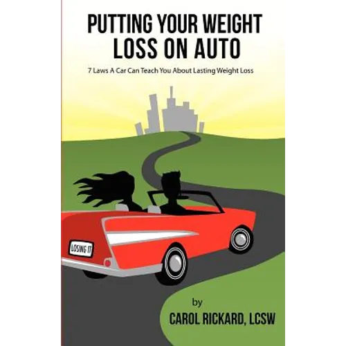 Putting Your Weight Loss on Auto: 7 Laws A Car Can Teach You About Lasting Weight Loss
