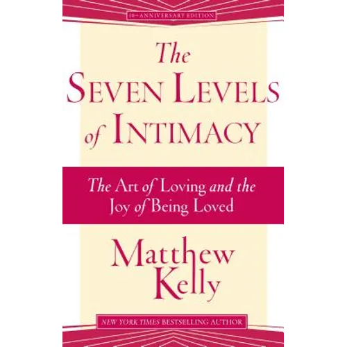 The Seven Levels of Intimacy: The Art of Loving and the Joy of Being Loved