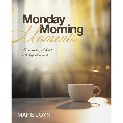 Monday Morning Moments: Encountering Christ, one day at a time