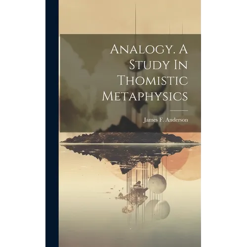 Analogy. A Study In Thomistic Metaphysics