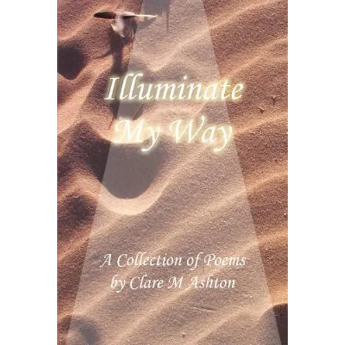 Illuminate My Way: A Collection of Poems