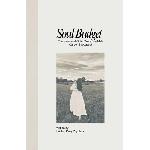 Soul Budget: The Inner and Outer Work of a Mid-Career Sabbatical