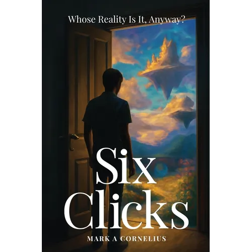 Six Clicks Whose Reality Is It, Anyway?