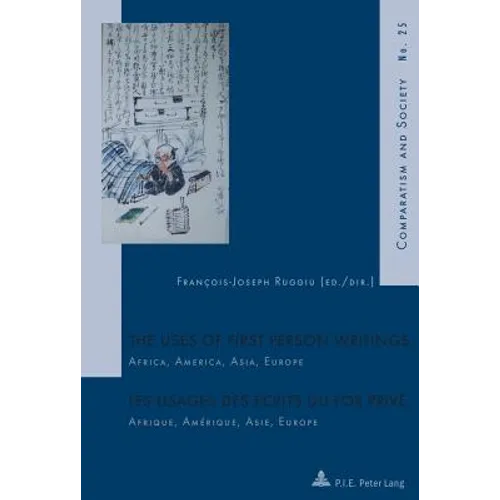 The Uses of First Person Writings Les usages des écrits du for privé: Africa, America, Asia, Europe Afrique, Amérique, Asie, Europe
