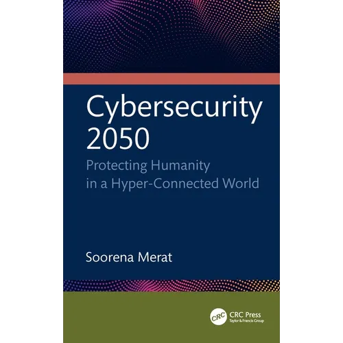 Cybersecurity 2050: Protecting Humanity in a Hyper-Connected World
