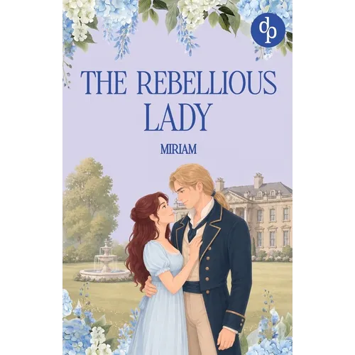 Miriam - The Rebellious Lady: A Captivating Austen-Inspired Family Scandal Romance